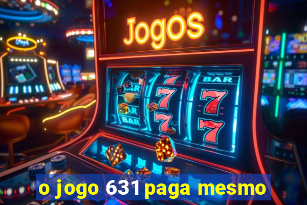 o jogo 631 paga mesmo